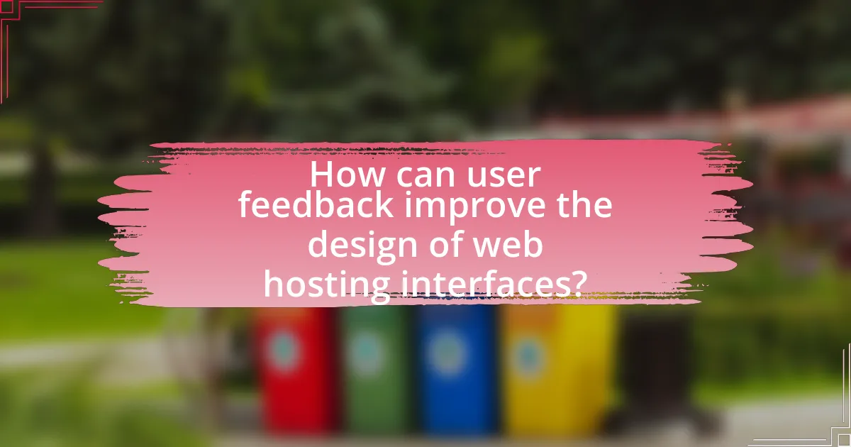 How can user feedback improve the design of web hosting interfaces?