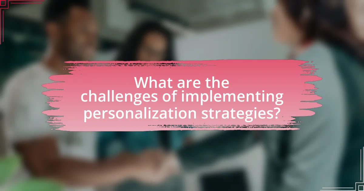 What are the challenges of implementing personalization strategies?