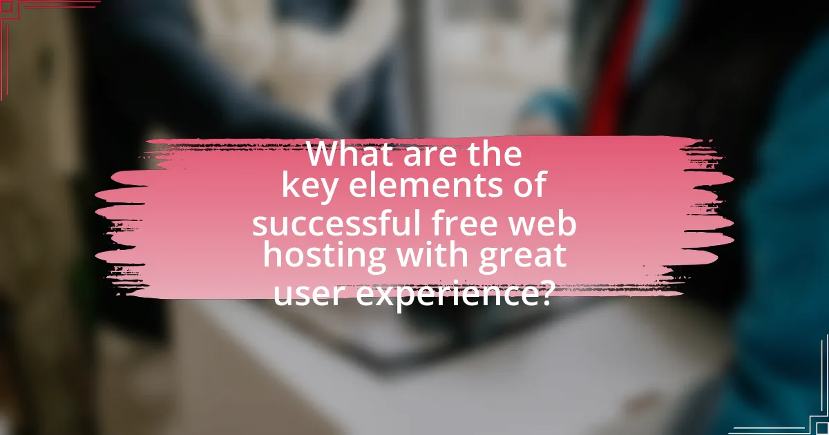 What are the key elements of successful free web hosting with great user experience?