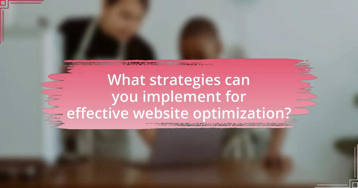 What strategies can you implement for effective website optimization?