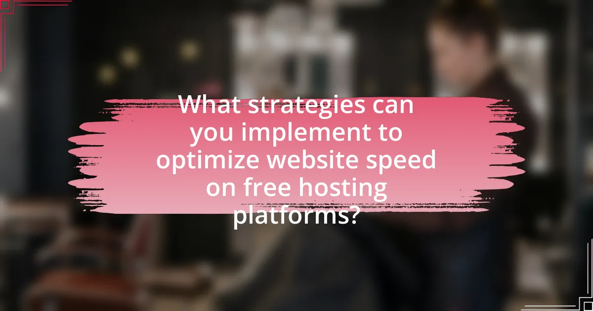 What strategies can you implement to optimize website speed on free hosting platforms?